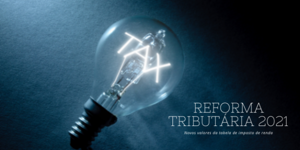 Reforma tributÃ¡ria 2021 traz novos valores da tabela de Imposto de Renda