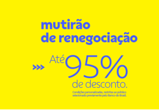 Banco do Brasil promove mutirÃ£o de renegociaÃ§Ã£o de dÃ­vidas, descontos podem chegar atÃ© 95 % 