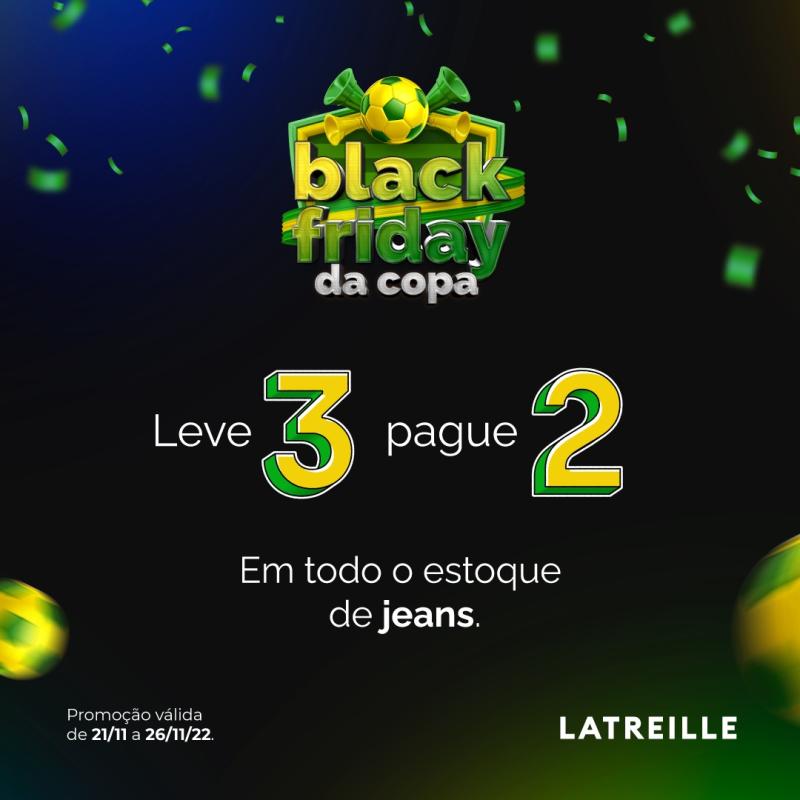 ComeÃ§a nesta segunda (21) a Black Friday da Copa Latreille Jeans Laranjeiras 