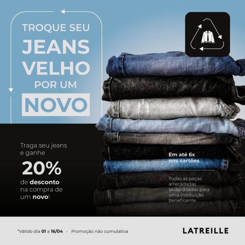 PromoÃ§Ã£o Troque seu Jeans Velho por um Novo na Latreille Laranjeiras 