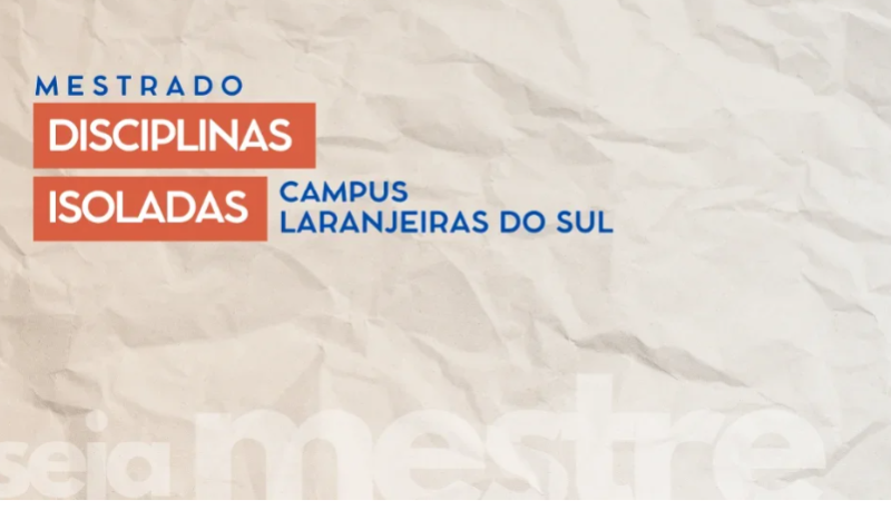 Mestrados da UFFS Campus Laranjeiras do Sul publicam edital para seleção de alunos em disciplinas isoladas para ingresso em 2026.1